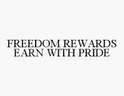 FREEDOM REWARDS EARN WITH PRIDE
