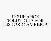 INSURANCE SOLUTIONS FOR HISTORIC AMERICA