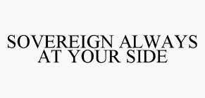 SOVEREIGN ALWAYS AT YOUR SIDE