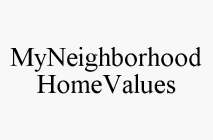 MYNEIGHBORHOOD HOMEVALUES