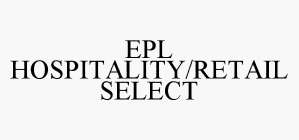 EPL HOSPITALITY/RETAIL SELECT