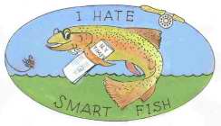 I HATE SMART FISH