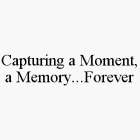 CAPTURING A MOMENT, A MEMORY...FOREVER