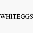 WHITEGGS