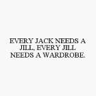 EVERY JACK NEEDS A JILL, EVERY JILL NEEDS A WARDROBE.