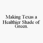 MAKING TEXAS A HEALTHIER SHADE OF GREEN.