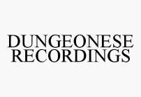 DUNGEONESE RECORDINGS