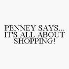 PENNEY SAYS... IT'S ALL ABOUT SHOPPING!
