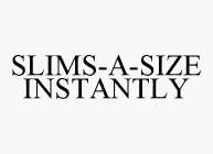SLIMS-A-SIZE INSTANTLY