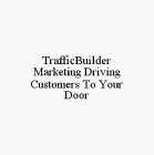 TRAFFICBUILDER MARKETING DRIVING CUSTOMERS TO YOUR DOOR