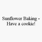 SUNFLOWER BAKING - HAVE A COOKIE!