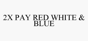 2X PAY RED WHITE & BLUE