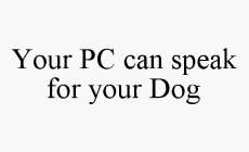 YOUR PC CAN SPEAK FOR YOUR DOG