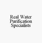 REAL WATER PURIFICATION SPECIALISTS