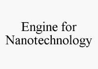 ENGINE FOR NANOTECHNOLOGY