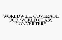 WORLDWIDE COVERAGE FOR WORLD CLASS CONVERTERS