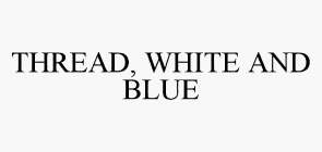 THREAD, WHITE AND BLUE