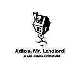 ADIOS, MR. LANDLORD! A REAL ESTATE REVOLUTION!