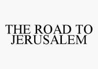 THE ROAD TO JERUSALEM
