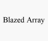 BLAZED ARRAY