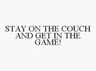 STAY ON THE COUCH AND GET IN THE GAME!