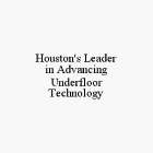 HOUSTON'S LEADER IN ADVANCING UNDERFLOOR TECHNOLOGY