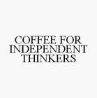 COFFEE FOR INDEPENDENT THINKERS