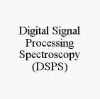 DIGITAL SIGNAL PROCESSING SPECTROSCOPY (DSPS)
