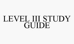 LEVEL III STUDY GUIDE