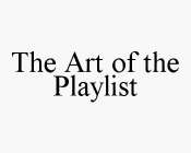 THE ART OF THE PLAYLIST