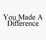 YOU MADE A DIFFERENCE