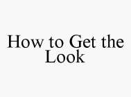 HOW TO GET THE LOOK