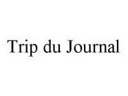 TRIP DU JOURNAL