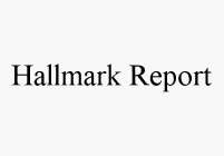 HALLMARK REPORT