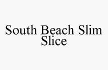 SOUTH BEACH SLIM SLICE