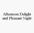 AFTERNOON DELIGHT AND PLEASANT NIGHT
