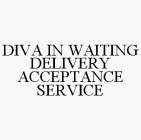 DIVA IN WAITING DELIVERY ACCEPTANCE SERVICE