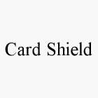 CARD SHIELD