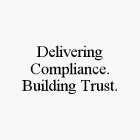 DELIVERING COMPLIANCE. BUILDING TRUST.