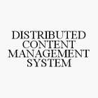DISTRIBUTED CONTENT MANAGEMENT SYSTEM