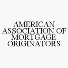 AMERICAN ASSOCIATION OF MORTGAGE ORIGINATORS
