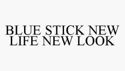 BLUE STICK NEW LIFE NEW LOOK