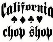 CALIFORNIA CHOP SHOP