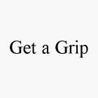 GET A GRIP