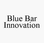 BLUE BAR INNOVATION