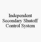 INDEPENDENT SECONDARY SHUTOFF CONTROL SYSTEM