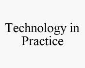 TECHNOLOGY IN PRACTICE