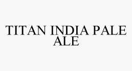 TITAN INDIA PALE ALE