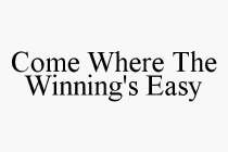COME WHERE THE WINNING'S EASY