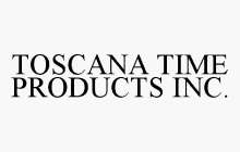 TOSCANA TIME PRODUCTS INC.